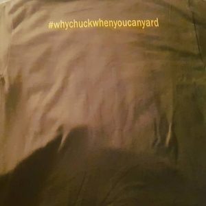Why Chuck When You Can Yard - t shirt